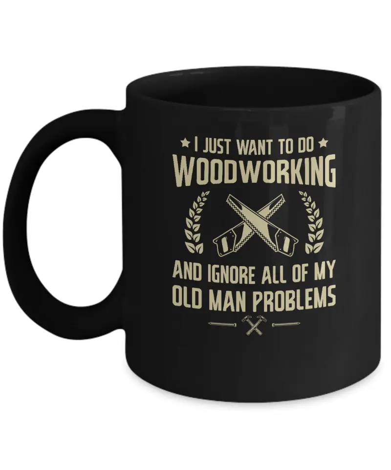 'I Just Want To Woodwork And Ignore My Old-Man Problems' Mug 1
