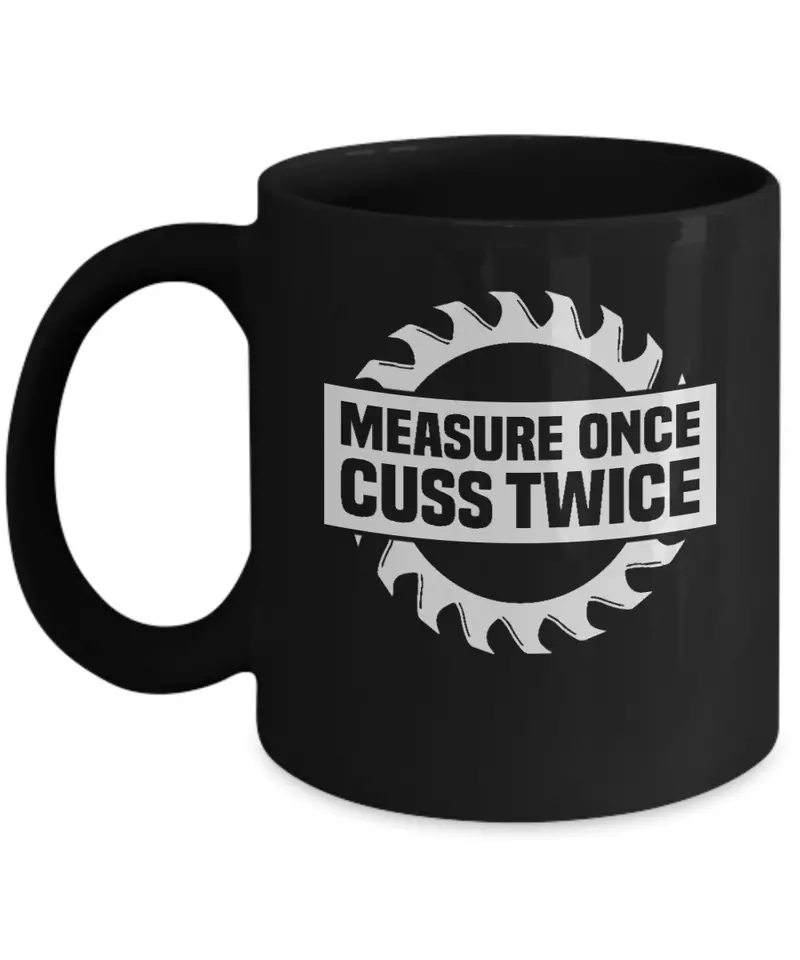 'Measure Once, Cuss Twice' Relatable Woodworking Mug 1